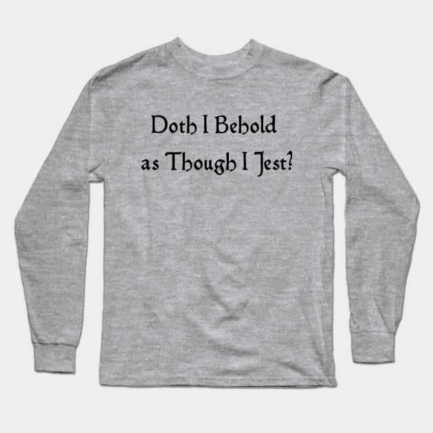 Doth I Jest? Long Sleeve T-Shirt by Padzilla Designs